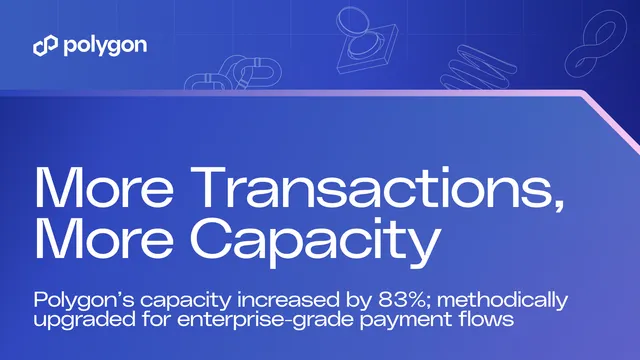 More Transactions, More Capacity: Polygon Is Constantly Upgrading to Keep Up With Demand