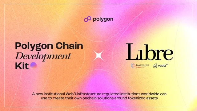 Introducing Libre, Polygon CDK-Powered Institutional Web3 Chain for Alternative Assets