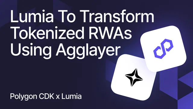 Lumia is a new chain launched with Polygon CDK custom-built to tokenize real-world assets on Agglayer