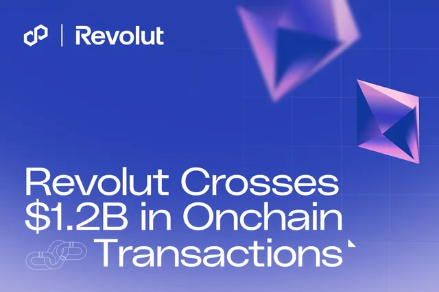 Revolut Crosses $1.2B in Onchain Transactions on Polygon as Europe's Most Valuable Fintech Deepens Blockchain Bet